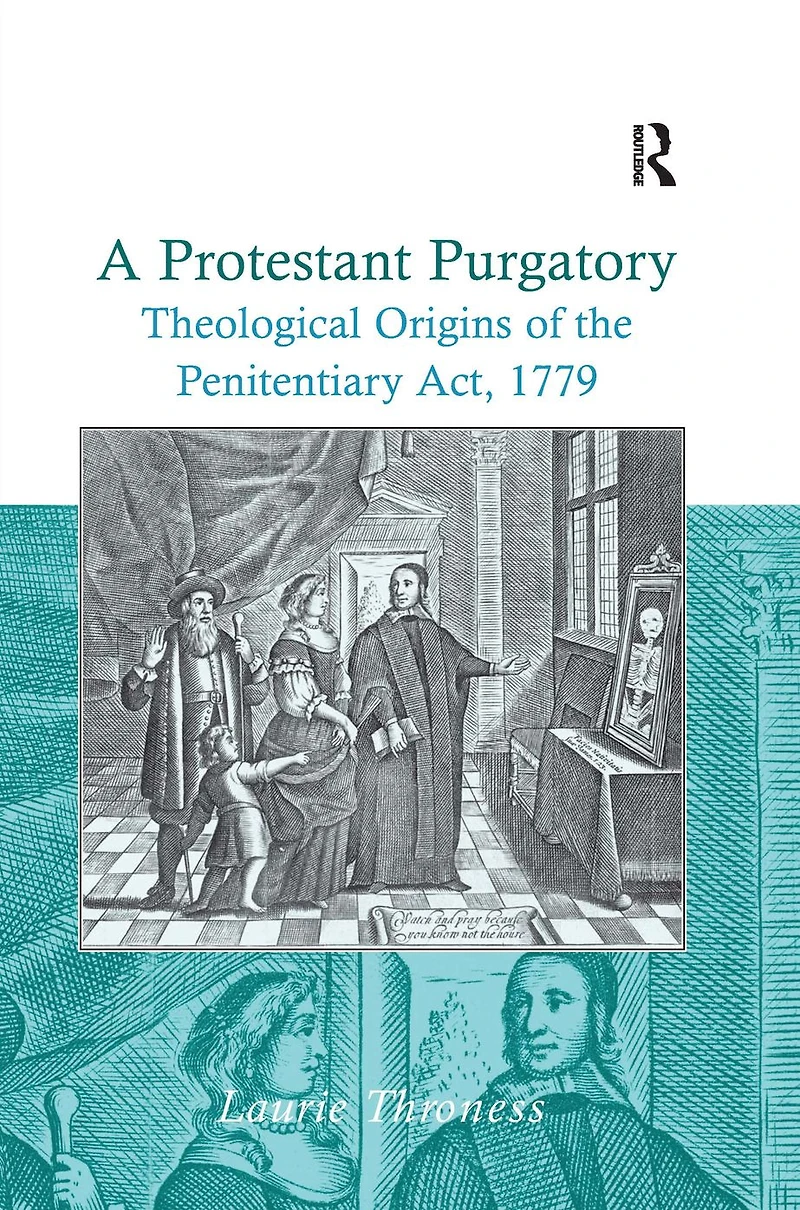 A Protestant Purgatory: Theological Origins of the Penitentiary Act, 1779