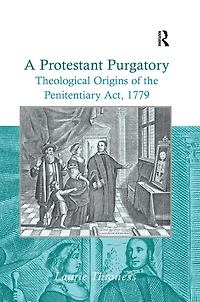A Protestant Purgatory: Theological Origins of the Penitentiary Act, 1779