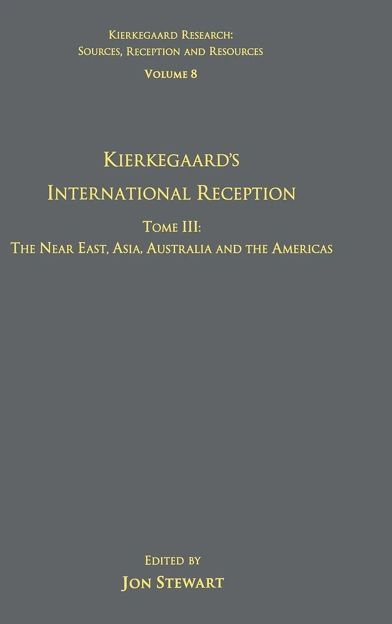 Volume 8, Tome III: Kierkegaard's International Reception - the Near East, Asia, Australia and Americas