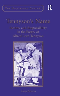 Tennyson's Name: Identity and Responsibility the Poetry of Alfred Lord Tennyson