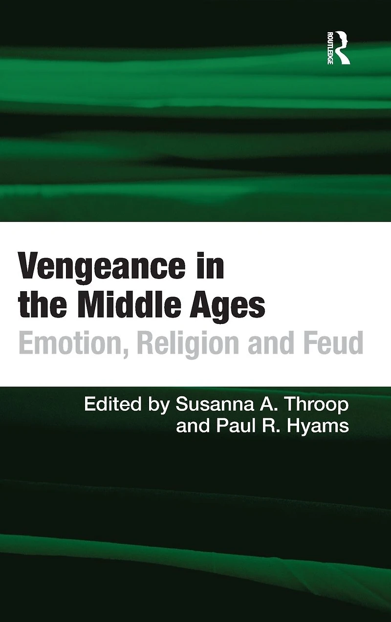 Vengeance the Middle Ages: Emotion, Religion and Feud
