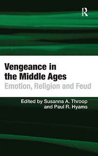 Vengeance the Middle Ages: Emotion, Religion and Feud