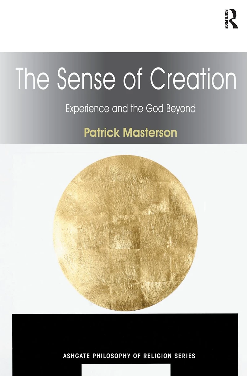 the Sense of Creation: Experience and God Beyond