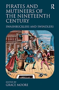 Pirates and Mutineers of the Nineteenth Century: Swashbucklers Swindlers