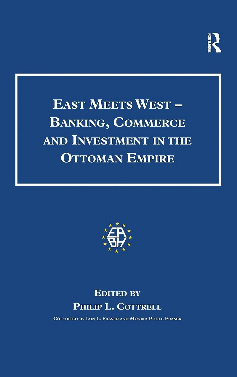 East Meets West - Banking, Commerce and Investment the Ottoman Empire
