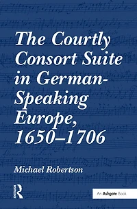 The Courtly Consort Suite German-Speaking Europe, 1650-1706