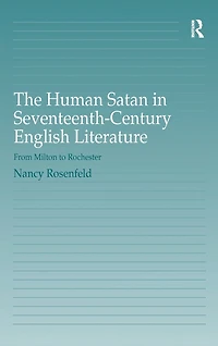 The Human Satan Seventeenth-Century English Literature: From Milton to Rochester