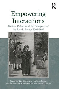 Empowering Interactions: Political Cultures and the Emergence of State Europe 1300-1900