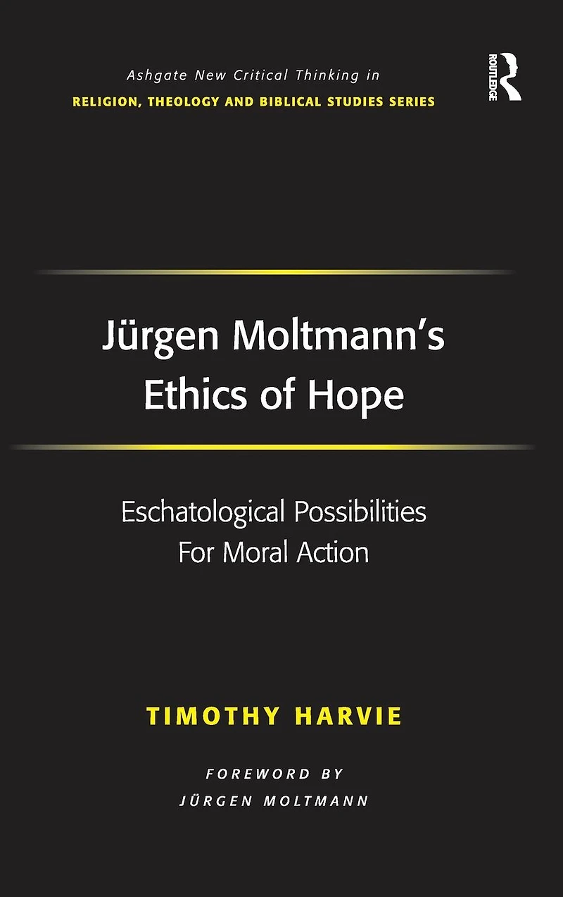 Jürgen Moltmann's Ethics of Hope: Eschatological Possibilities For Moral Action