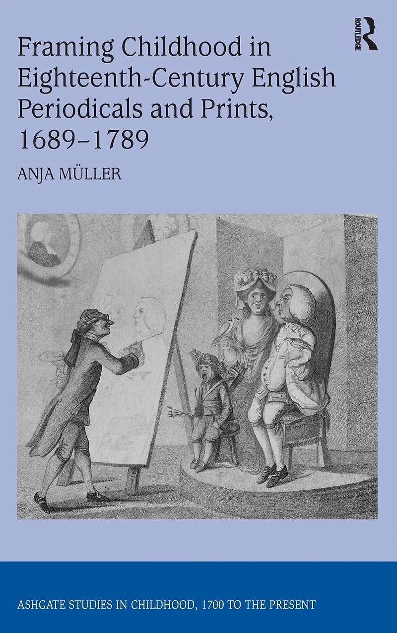 Framing Childhood Eighteenth-Century English Periodicals and Prints, 1689-1789