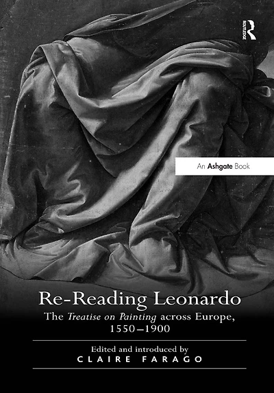 Re-Reading Leonardo: The Treatise on Painting across Europe, 1550-1900