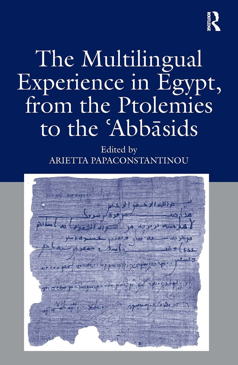 the Multilingual Experience Egypt, from Ptolemies to Abbasids