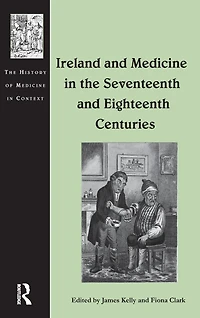 Ireland and Medicine the Seventeenth Eighteenth Centuries