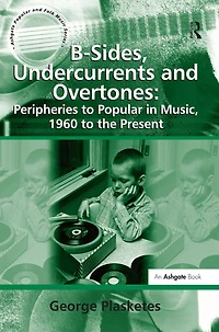 B-Sides, Undercurrents and Overtones: Peripheries to Popular Music, 1960 the Present