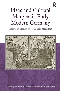 Ideas and Cultural Margins Early Modern Germany: Essays Honor of H.C. Erik Midelfort