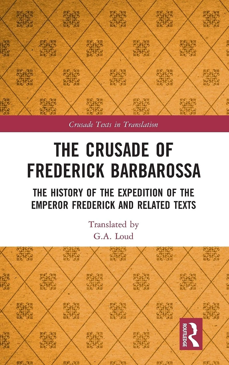 the Crusade of Frederick Barbarossa: History Expedition Emperor and Related Texts