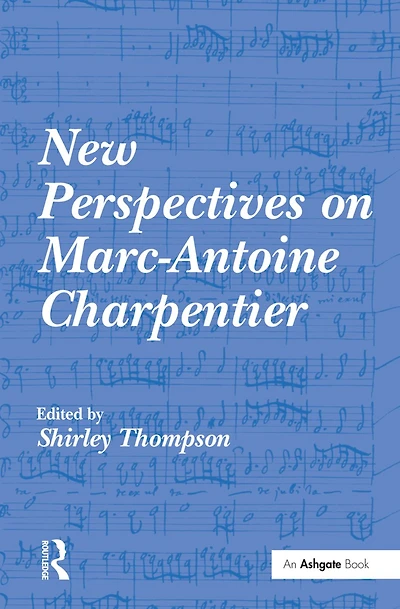 New Perspectives on Marc-Antoine Charpentier