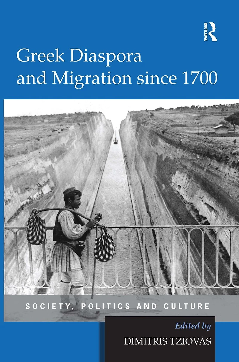 Greek Diaspora and Migration since 1700: Society, Politics Culture
