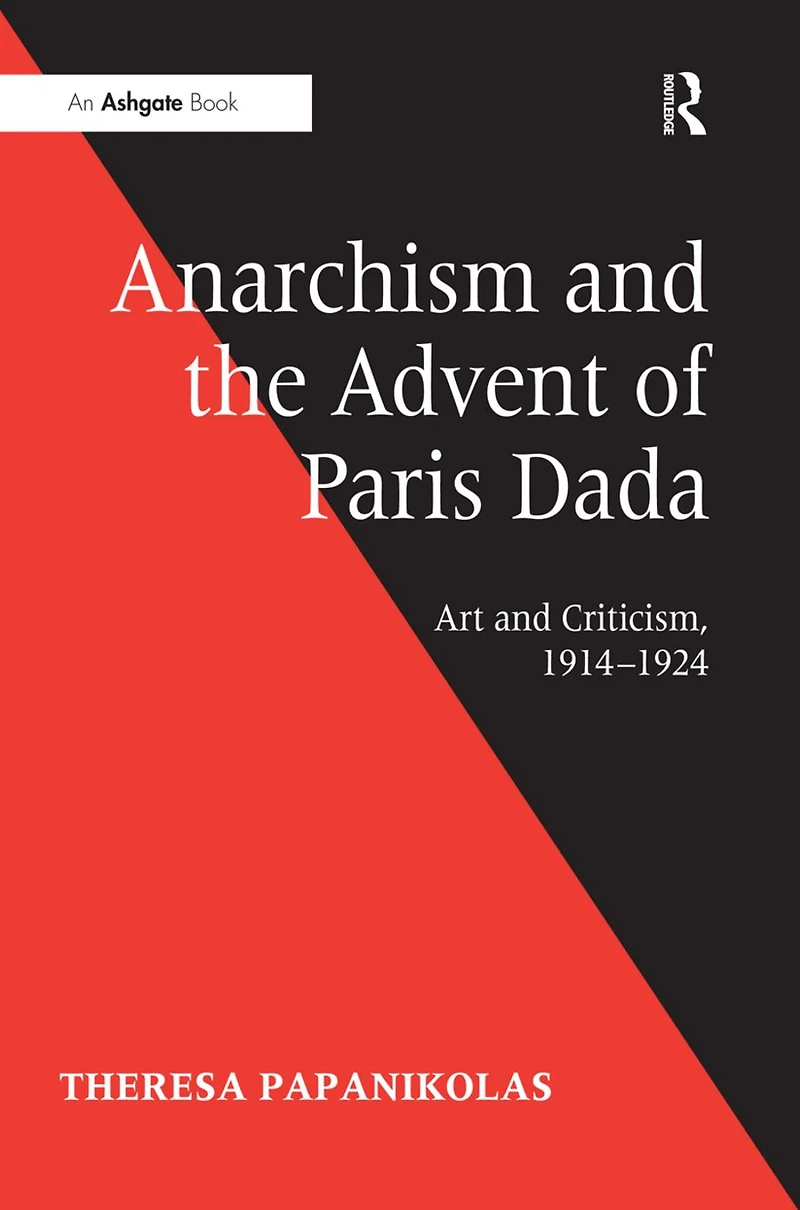 Anarchism and the Advent of Paris Dada: Art Criticism, 1914-1924