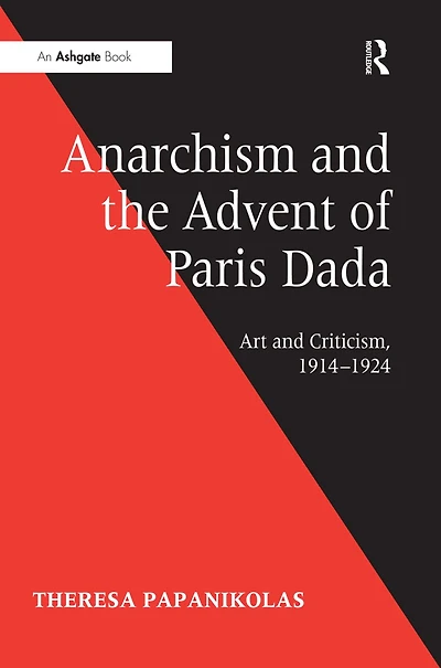 Anarchism and the Advent of Paris Dada: Art Criticism, 1914-1924