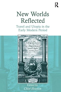 New Worlds Reflected: Travel and Utopia the Early Modern Period