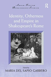 Identity, Otherness and Empire Shakespeare's Rome