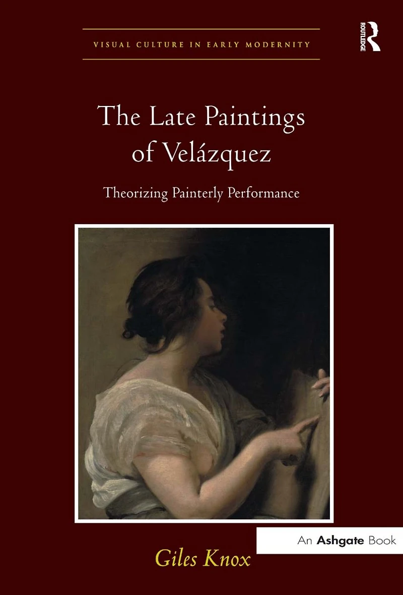The Late Paintings of Velázquez: Theorizing Painterly Performance