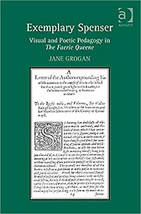 Exemplary Spenser: Visual and Poetic Pedagogy The Faerie Queene