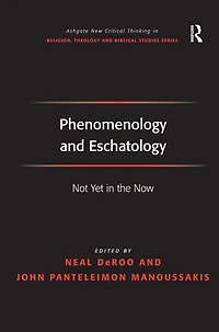 Phenomenology and Eschatology: Not Yet the Now