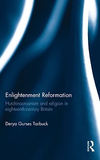 Enlightenment Reformation: Hutchinsonianism and Religion Eighteenth-Century Britain