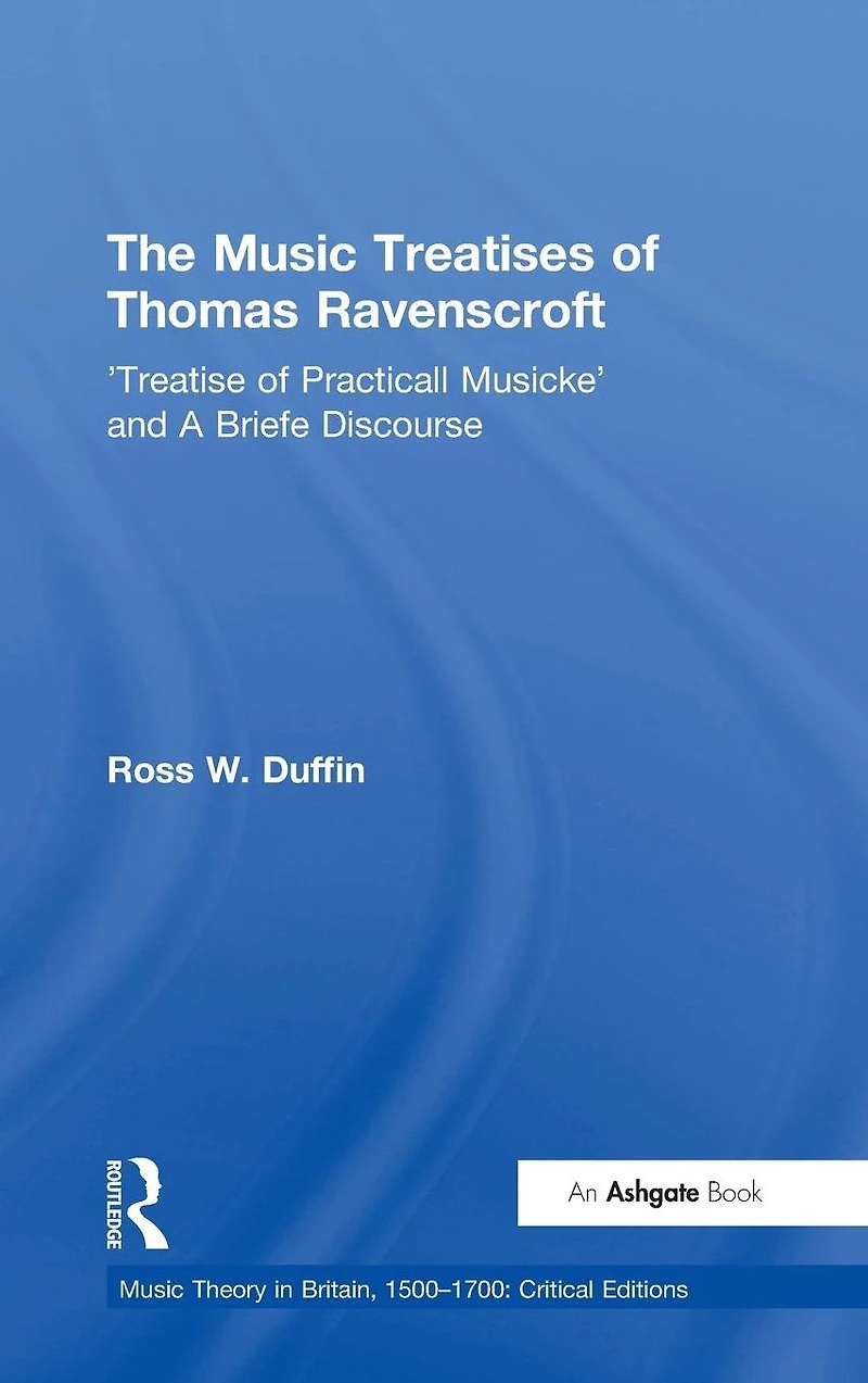The Music Treatises of Thomas Ravenscroft: 'Treatise Practicall Musicke' and A Briefe Discourse