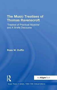 The Music Treatises of Thomas Ravenscroft: 'Treatise Practicall Musicke' and A Briefe Discourse
