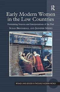 Early Modern Women the Low Countries: Feminizing Sources and Interpretations of Past