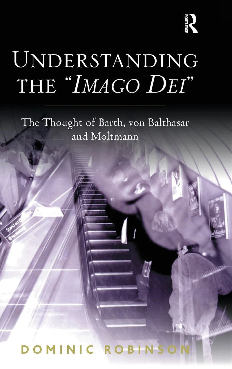 Understanding The 'Imago Dei': Thought of Barth, von Balthasar and Moltmann