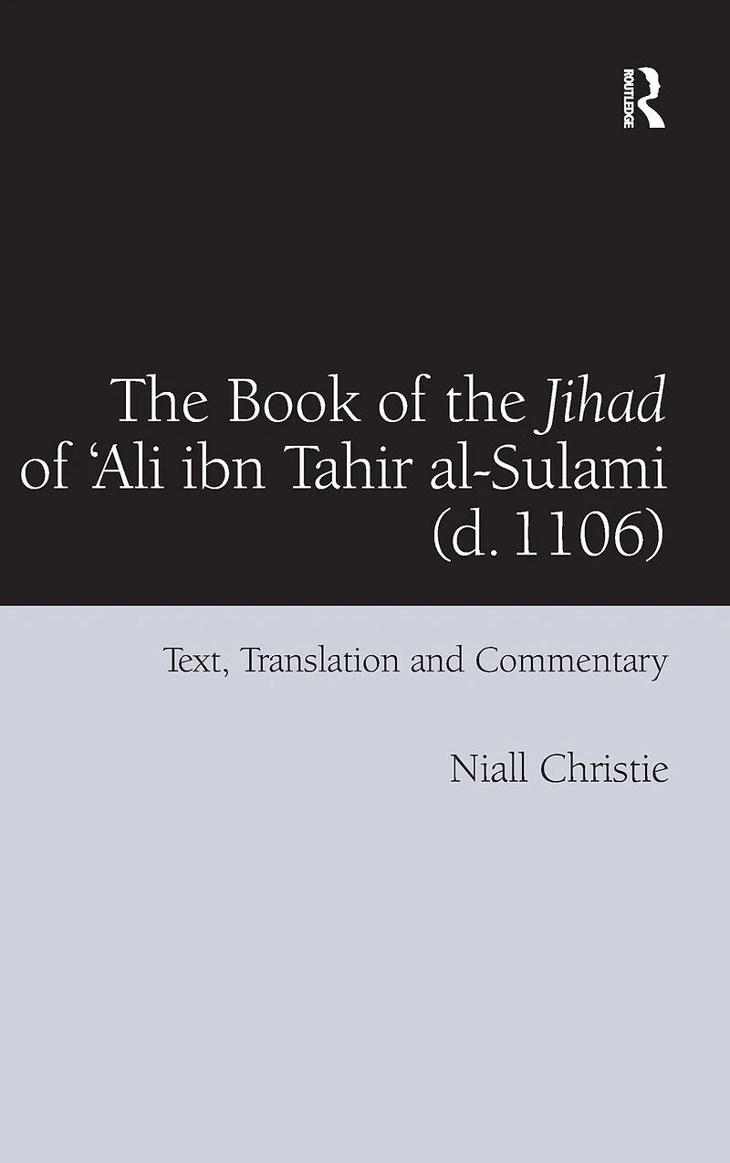 the Book of Jihad 'Ali ibn Tahir al-Sulami (d. 1106): Text, Translation and Commentary