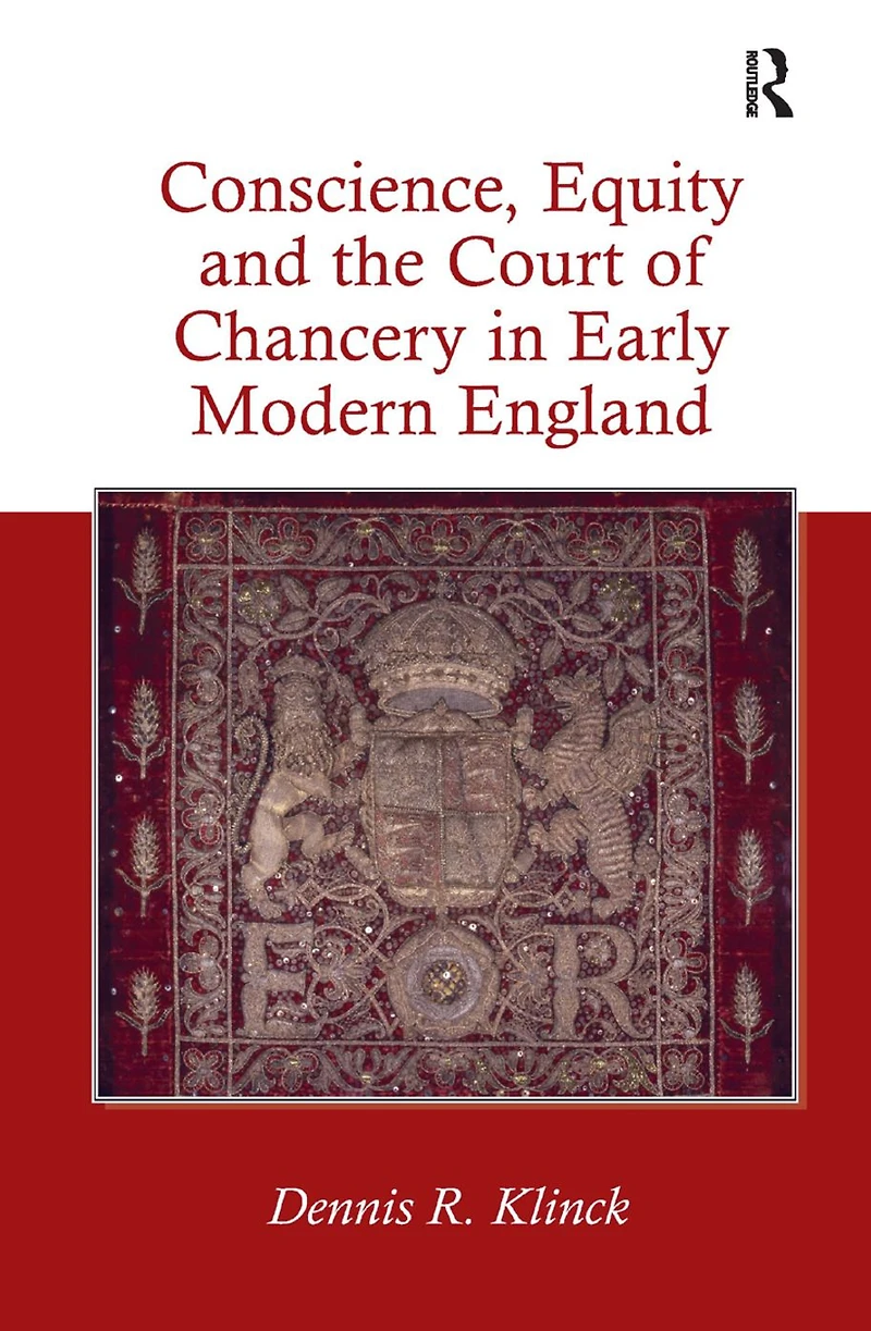 Conscience, Equity and the Court of Chancery Early Modern England