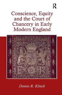Conscience, Equity and the Court of Chancery Early Modern England