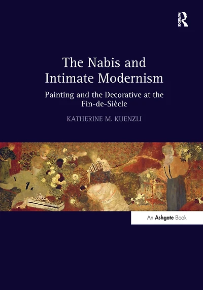 the Nabis and Intimate Modernism: Painting Decorative at Fin-de-Siècle