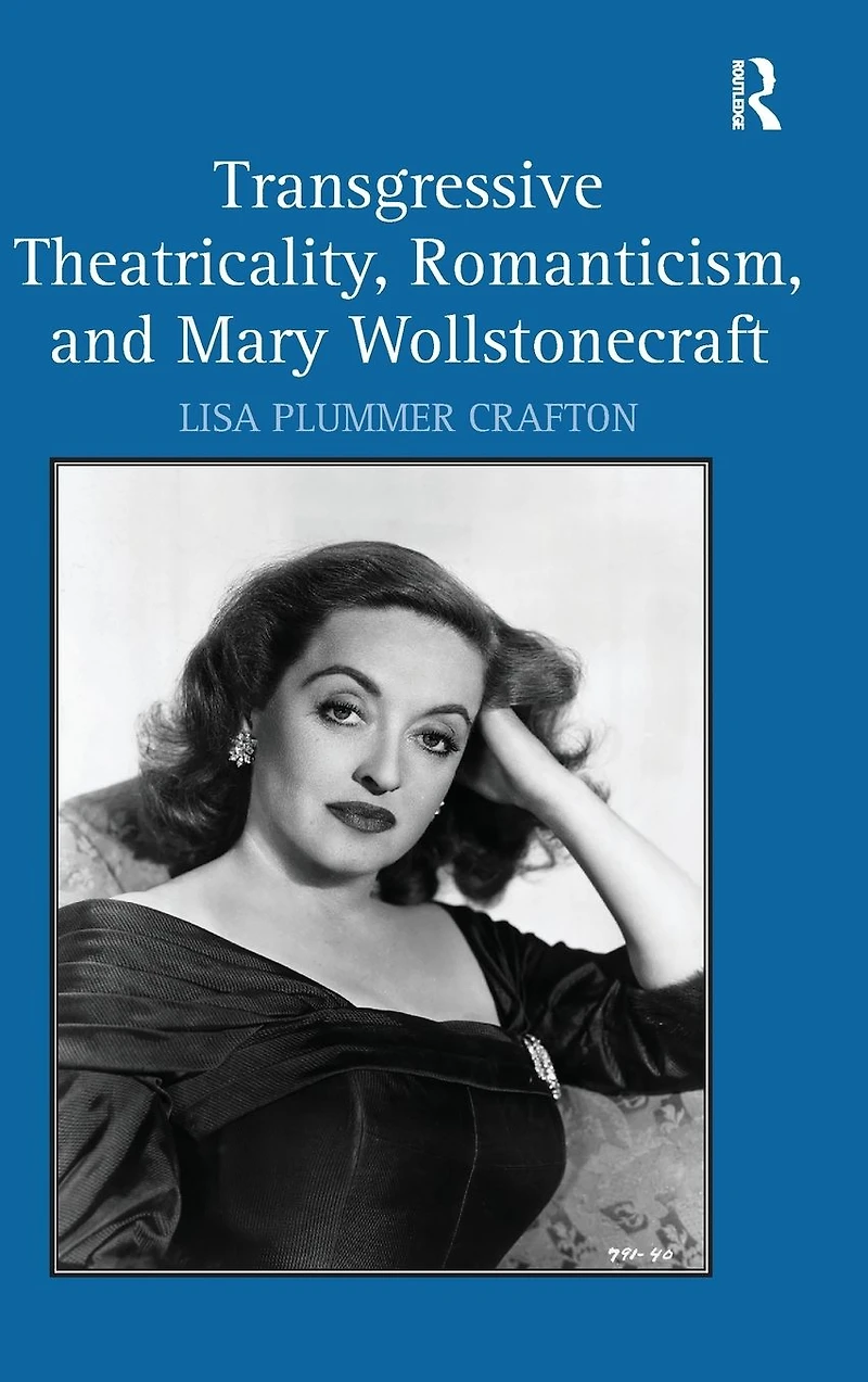Transgressive Theatricality, Romanticism, and Mary Wollstonecraft