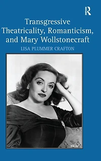 Transgressive Theatricality, Romanticism, and Mary Wollstonecraft
