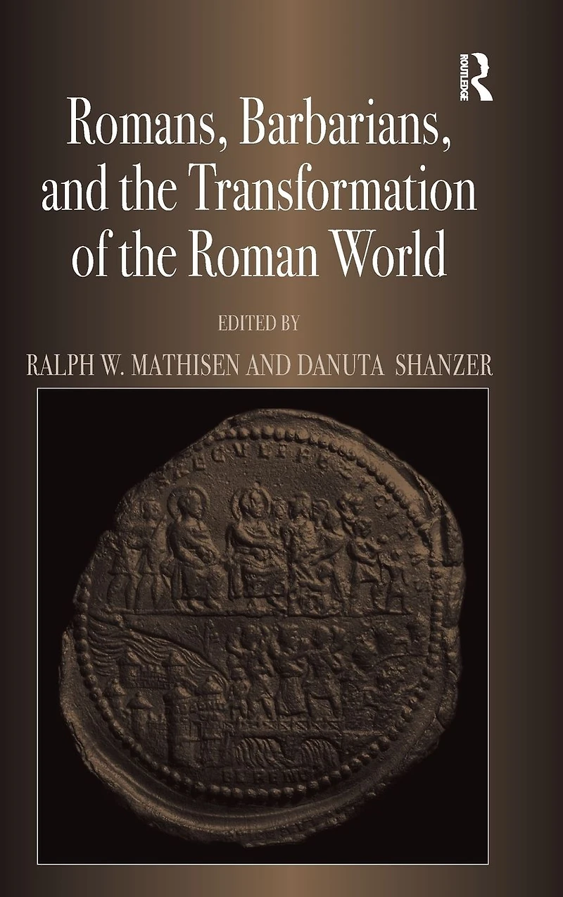 Romans, Barbarians, and the Transformation of Roman World: Cultural Interaction Creation Identity Late Antiquity