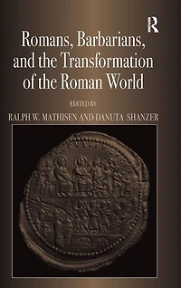 Romans, Barbarians, and the Transformation of Roman World: Cultural Interaction Creation Identity Late Antiquity