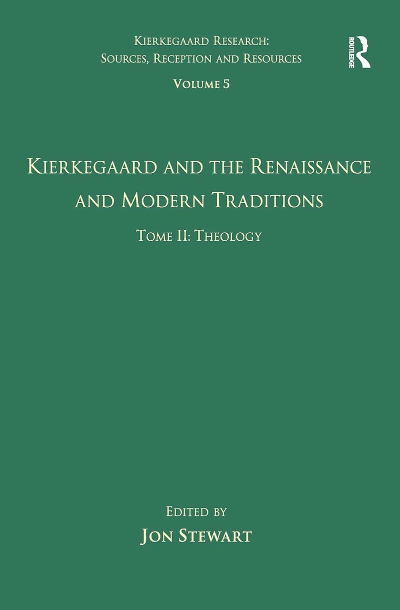 Volume 5, Tome II: Kierkegaard and the Renaissance Modern Traditions - Theology
