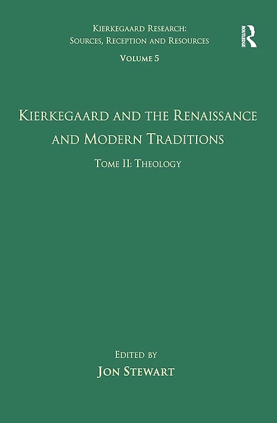 Volume 5, Tome II: Kierkegaard and the Renaissance Modern Traditions - Theology
