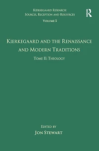 Volume 5, Tome II: Kierkegaard and the Renaissance Modern Traditions - Theology