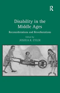 Disability the Middle Ages: Reconsiderations and Reverberations
