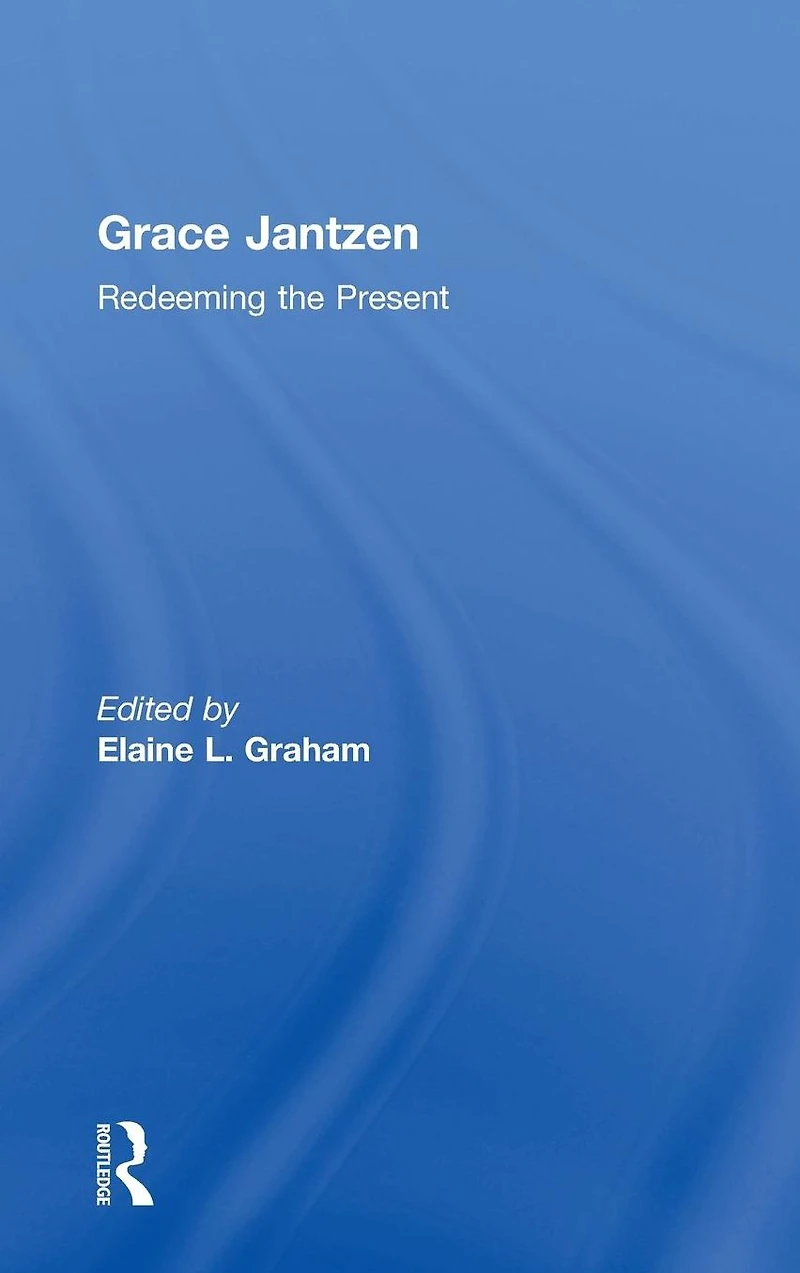 Grace Jantzen: Redeeming the Present