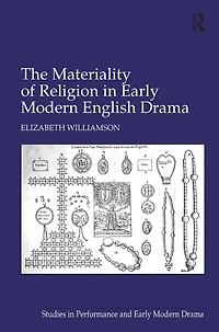 The Materiality of Religion Early Modern English Drama
