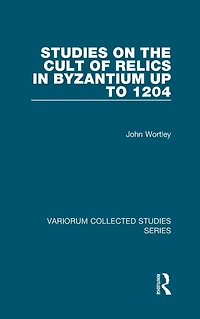 Studies on the Cult of Relics in Byzantium up to 1204