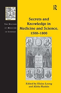 Secrets and Knowledge Medicine Science, 1500?1800